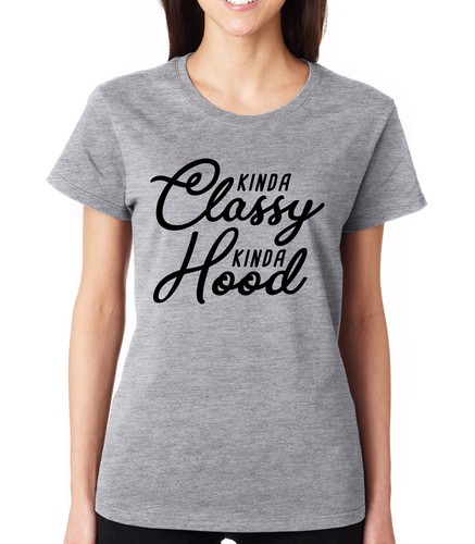 KINDA CLASSY KINDA HOOD sassy ghetto 