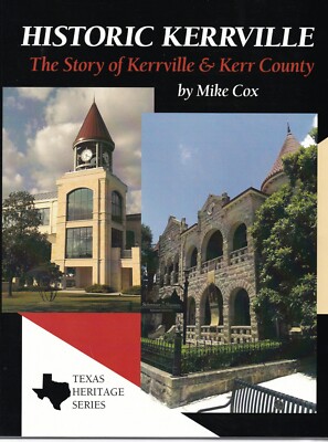 Historic Kerrville: The Story of Kerrville & Kerr County [Texas] by Mike Cox
