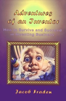 ADVENTURES OF AN INVENTOR: OR HOW TO SURVIVE AND SUCCEED By Jacob Fraden *VG+*