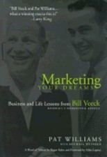 Marketing Your Dreams: Business and Life Lessons from Bill Veeck, Baseball's