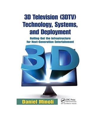 3D Television [3DTV] Technology, Systems, and Deployment, Daniel Minoli