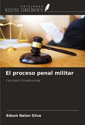 El proceso penal militar Y su Visión Constitucional Edson Nalon Silva Buch 2024