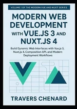 Modern Web Development with Vue.js 3 and Nuxt.js 4: Build Dynamic Web Interfaces