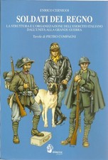 SOLDATI DEL REGNO  STRUTTURA ORGANIZZAZIONE ESERCITO ITALIANO UNITA' GRANDE GUER