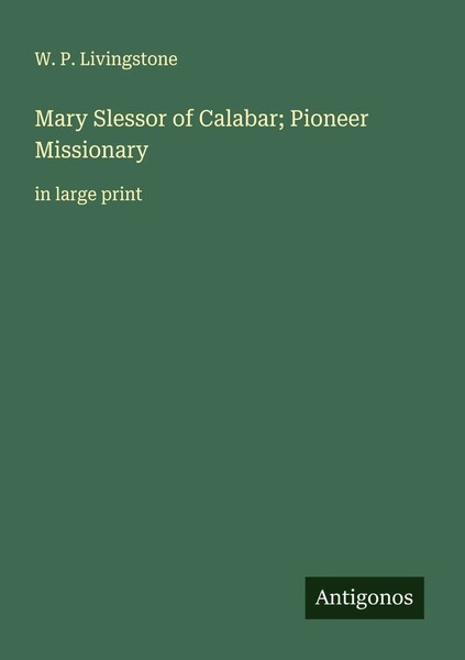 Mary Slessor Of Calabar; Pioneer Missionary In Large Print W. P. Livingstone-image