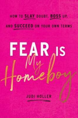Fear Is My Homeboy: How to Slay Doubt, Boss Up, and Succeed on Your Ow - GOOD