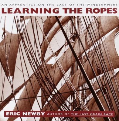 Learning the Ropes: An Apprentice on the Last of the Windjammers, Newby, Eric, 9