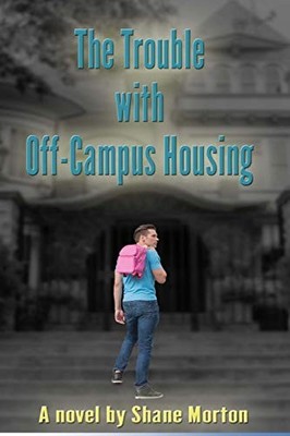 The Trouble With Off-Campus Housing - Morton, Shane K - Good - See condition...
