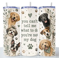 Funny Dog Lover Quote You Can t Tell Me 20oz Skinny Tumbler Cup Stainless Steel