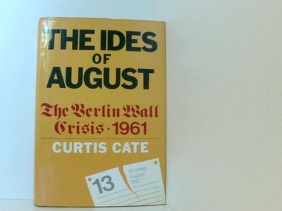 The ides of August: The Berlin Wall crisis--1961 The Berlin Wall crisis ; 1961 C