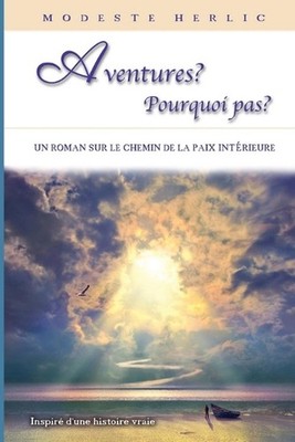 Aventures ? Pourquoi Pas ?: Un livre sur la libert? spirituelle et la paix int?r