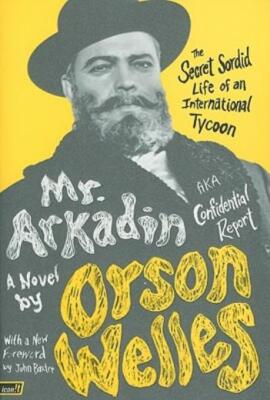 Mr  Arkadin: Aka Confidential Report: The Secret Sordid Life Of An Internat...