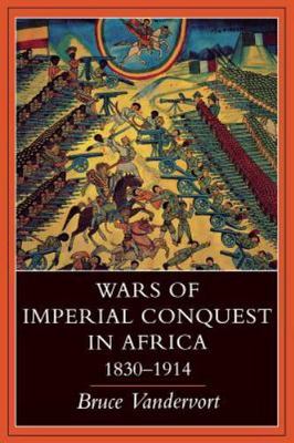 Wars of Imperial Conquest in Africa, 1830 1914 by Vandervort, Bruce