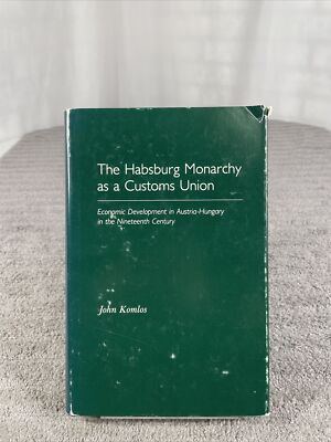 The Habsburg Monarchy As A Customs Union By John Komlos - Hardcover - 1983