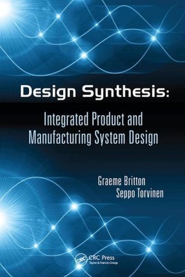 Design Synthesis : Integrated Product and Manufacturing System Design, Paperb...