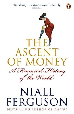 The Ascent of Money: A Financial History of the Wor by Niall Ferguson 014103548X