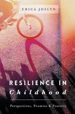 Resilience In Childhood Perspectives, Promise & Practice Erica Joslyn 2015 Book
