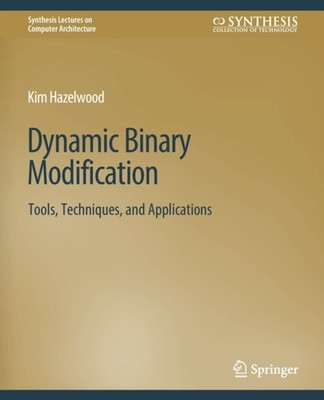 Hazelwood - Dynamic Binary Modification   Tools Techniques and Applic - X555z