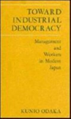 Toward Industrial Democracy: Management and Workers in Modern Japan