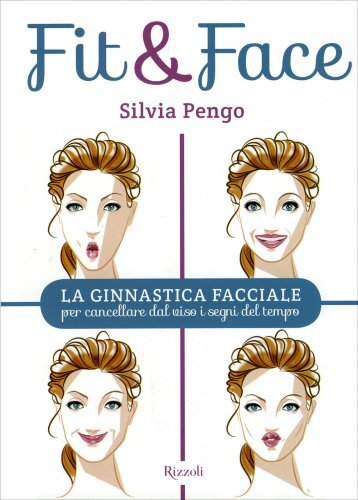 LIBRO FIT&FACE. LA GINNASTICA FACCIALE PER CANCELLARE DAL VISO - SILVIA  PENGO
