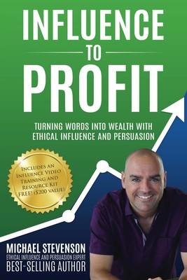 Influence to Profit: Turning Words Into Wealth With Ethical Influence And Pe...