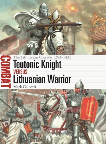 Teutonic Knight vs Lithuanian Warrior : The Lithuanian Crusade 1283-1435 by ...