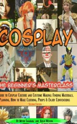 Cosplay - The Beginner's Masterclass by Miyuu Takahara: New