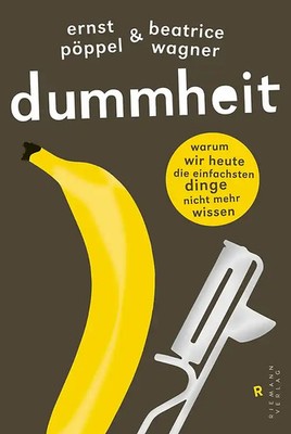 Dummheit. Warum wir heute die einfachsten Dinge nicht mehr wissen