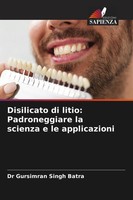Gursimran Singh Batra | Disilicato Di Litio: Padroneggiare La Scienza E Le...