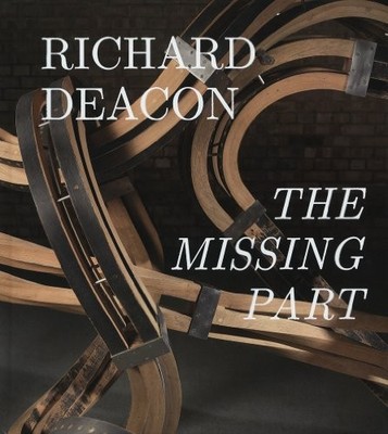 RICHARD DEACON: THE MISSING PART: RETROSPECTIVE - Hardcover
