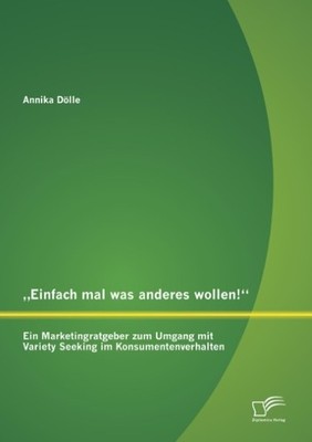 ''Einfach mal was anderes wollen!'' Ein Marketingratgeber zum Umgang mit Variety