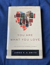 James K. A. Smith You Are What You Love: Spiritual Power of Habit HC 2016
