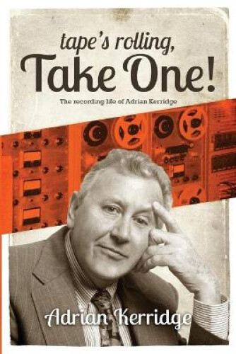 Thumbnail - tape's Rolling, Take One: The Recording Life Of Adrian Kerridge