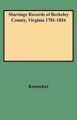 Marriage Records of Berkeley County Virginia 1781-1854 by Keesecke (English) Pap