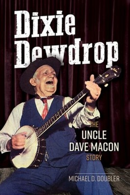 Dixie Dewdrop: The Uncle Dave Macon Story by Michael D Doubler: Used