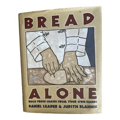 Bread Alone: Bold Fresh Loaves from Your Own Hands