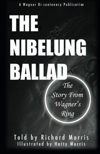 The Nibelung Ballad: The Story From Wagner's Ring-Richard Morris