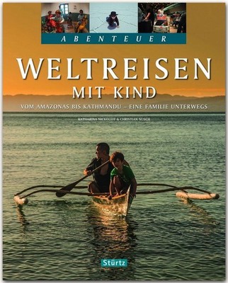 Abenteuer Weltreisen mit Kind - Vom Amazonas bis Kathmandu - Eine Familie u ...
