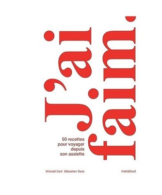 J'ai faim.: 50 recettes pour voyager depuis son assiette, Doze, Sébastien; Carl