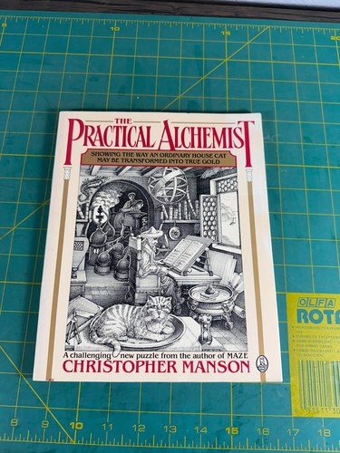 THE PRACTICAL ALCHEMIST: SHOWING THE WAY AN ORDINARY By Christopher Manson