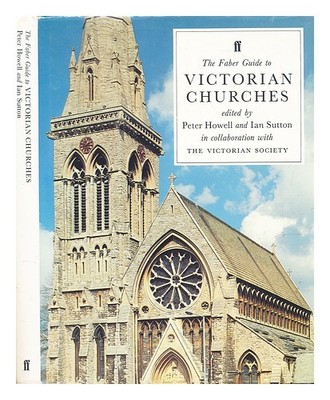 Howell, Peter Sutton, Ian The Faber Guide To Victorian Churches 1989 First Edit