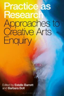 Practice As Research : Approaches to Creative Arts Enquiry, Paperback by Barr...