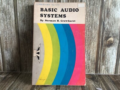 BASIC AUDIO SYSTEMS by NORMAN H CROWHURST 2nd EDITION 1974 PAPERBACK BOOK