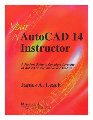 LEACH, JAMES A AutoCAD 14 instructor / James A. Leach 1998 First Edition Paperba