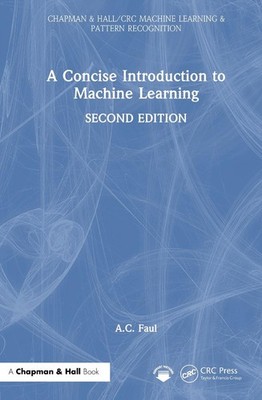 A Concise Introduction to Machine Learning by A.C. Faul Hardcover Book