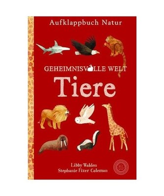 Aufklappbuch Natur Geheimnisvolle Welt Tiere, Libby Walden