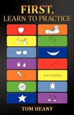First, Learn to Practice by Heany, Tom