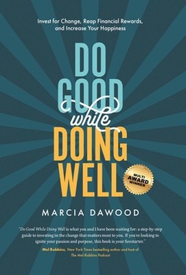 Do Good While Doing Well: Invest for Change, Reap Financial Rewards, and Increas