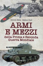 A. Melis, S. Paoli, Armi e mezzi della Prima e della Seconda Guerra mondiale, Ed