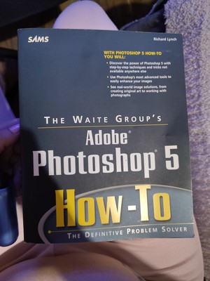 Sams How-To Ser.: Adobe Photoshop 5 How-To by Richard Lynch (1998, CD-ROM /...
